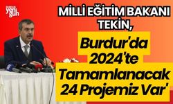 Milli Eğitim Bakanı Tekin:' Burdur'da 2024'te ihale edilip 1.5 yıl içinde tamamlanacak 24 projemiz var'