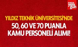 Yıldız Teknik Üniversitesi'nde 50, 60 ve 70 Puanla Kamu Personeli Alımı!