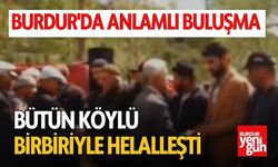 Burdur'da Anlamlı Buluşma Tüm Köy Birbiriyle Helalleşti