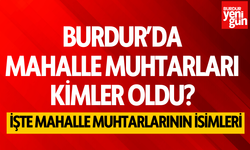 Burdur'da Mahalle Muhtarları Kim Oldu? İşte 35 Mahallenin Kazanan Muhtarları