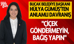 Bucak Belediye Başkanı Hülya Gümüş'ten Anlamlı Davranış:"Çiçek Göndermeyin, Bağış Yapın"