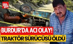 Burdur'da acı olay! Traktör devrildi, sürücü hayatını kaybetti