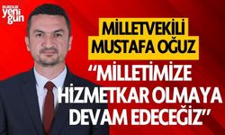 Milletvekili Mustafa Oğuz: "Milletimize hizmetkâr olmaya devam edeceğiz"