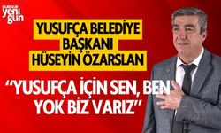 Yusufça Belediye Başkanı Hüseyin Özarslan'dan seçim açıklaması