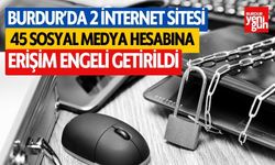 Burdur'da 2 internet sitesi, 45 sosyal medya hesabına erişim engeli