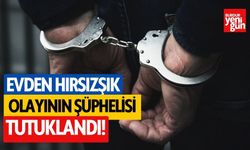 Evden hırsızlık olayının şüphelisi tutuklandı