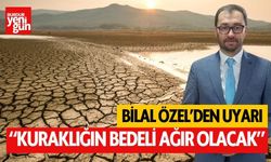 Başkan Özel'den uyarı; "Kuraklığın bedeli ağır olacak"