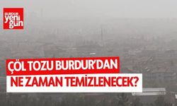 Çöl Tozu Burdur'dan ne zaman temizlenecek?