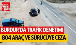 Burdur'da 804 araç ve sürücüye ceza!