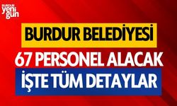 Burdur Belediyesi 67 personel alacak