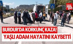 Burdur'da kaza! Yaşlı adam hayatını kaybetti