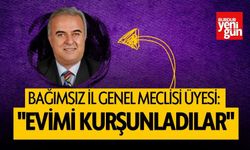 Bağımsız İl genel Meclisi Üyesi: "Evimi Kurşunladılar"