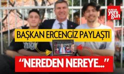 Başkan Ercengiz Paylaştı: Nereden Nereye...