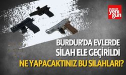 Burdur'da Bu Evlerde Silah Ele Geçirildi