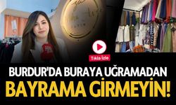 Burdur'da Buraya Uğramadan Bayrama Girmeyin!