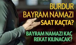 Burdur Bayram Namazı Saat Kaçta? Bayram Namazı Kaç Rekat?