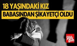 18 Yaşındaki Kız Babasından Şikayetçi Oldu