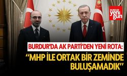 Burdur'da AK Parti'den Yeni Rota: "MHP ile Ortak Zeminde Buluşamadık"