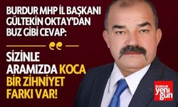 Burdur MHP İl Başkanı Gültekin Oktay'dan Buz Gibi Cevap!