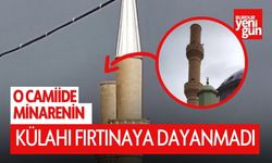 O Camiide Minarenin Külahı Fırtınaya Dayanmadı