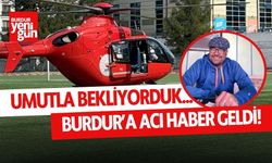 Ambulans Helikopterle Burdur’dan Ankara’ya Götürülen Hasta Vefat Etti