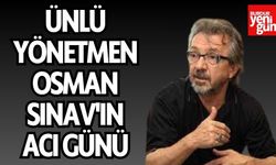 Ünlü Yönetmen Osman Sınav'ın Acı Günü