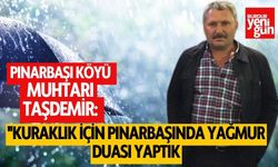 Pınarbaşı Köyü Muhtarı Taşdemir: ''Tarımda Verimliliğini Artırmak İçin Yağmur Duası etkinliği düzenledik''
