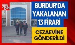 Burdur’da yakalanan 13 firari hükümlü cezaevine gönderildi