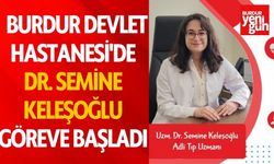 Burdur Devlet Hastanesi'ne Dr. Semine Keleşoğlu göreve başladı