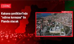 Edirne Valisi: Kakava Şenlikleri'nde Edirne kırmızısı ön planda olacak