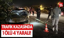 Trafik kazasında 1 kişi öldü, 4 kişi yaralandı