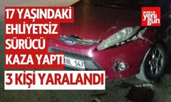 17 Yaşındaki Ehliyetsiz Sürücü 3 Kişiyi Yaraladı