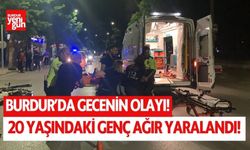 Burdur'da gecenin olayı! 20 yaşındaki genç ağır yaralandı