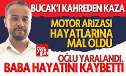 Motor Arızası Hayatlarına Mal Oldu: Baba Öldü, Oğlu Yaralı