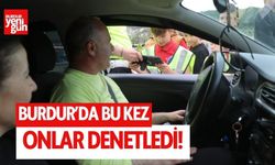 Burdur'da bu kez onlar denetledi!