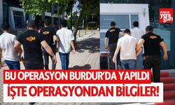 Bu operasyon Burdur'da yapıldı!