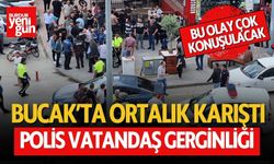 Bucak'ta Ortalık Karıştı: Polis Vatandaş Gerginliği