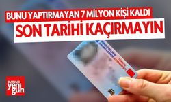 Bunu Yaptırmayan 7 Milyon Kişi Kaldı Son Tarihi Kaçırmayın