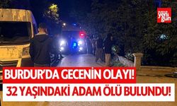 Burdur'da gecenin olayı! Genç adam ölü bulundu