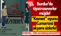 Burdur'da tiyatroseverler müjde! Kısmet oyunu Cumartesi akşamı sizlerle!