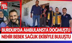 Burdur'da ambulansta doğmuştu! Minik bebek sağlık ekibiyle buluştu