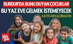 Burdur'da Çocuklar Bunu Duyunca Bu Yaz Eve Gelmek İstemeyecek