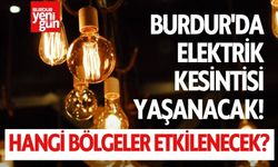 Burdur'da Elektrik Kesintisi Yaşanacak!  Hangi Bölgeler Etkilenecek?