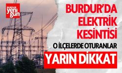 Burdur'da Yarın Bu İlçelerde Elektrik Kesintisi Yaşanacak