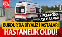 Burdur'da Diyaliz Hastaları Hastanelik Oldu!