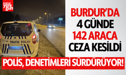 Burdur'da 4 Günde 142 Araca Ceza Kesildi!