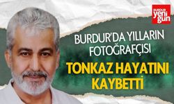 Burdur'da Yılların Fotoğrafçısı Tonkaz Hayatını Kaybetti