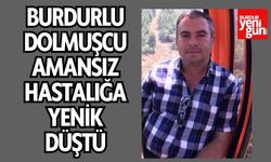 Burdur'lu Dolmuşcu Ali  Şimşek Uzun Zamandır Savaştığı Kansere Yenildi!