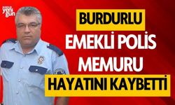 Burdurlu emekli polis memuru vefat etti