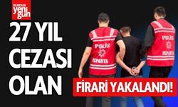 Hırsızlık Suçundan 27 Yıl Cezası Olan Firari Yakalandı!